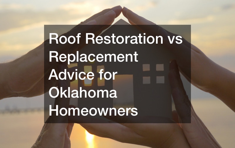 Roof Restoration vs Replacement Advice for Oklahoma Homeowners