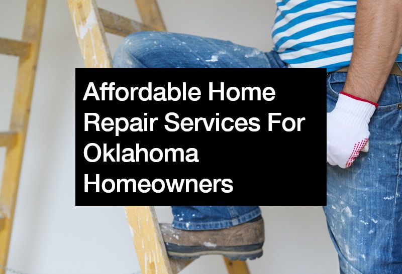 Affordable Home Repair Services For Oklahoma Homeowners