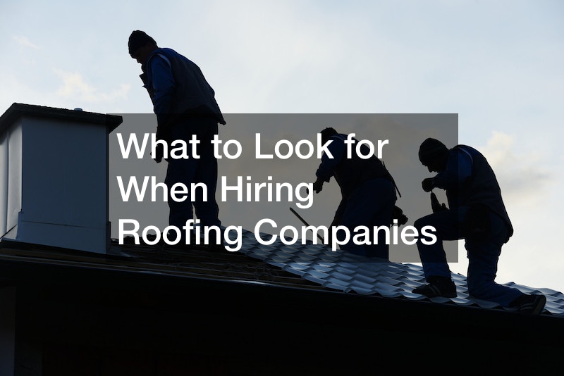 What to Look for When Hiring Roofing Companies