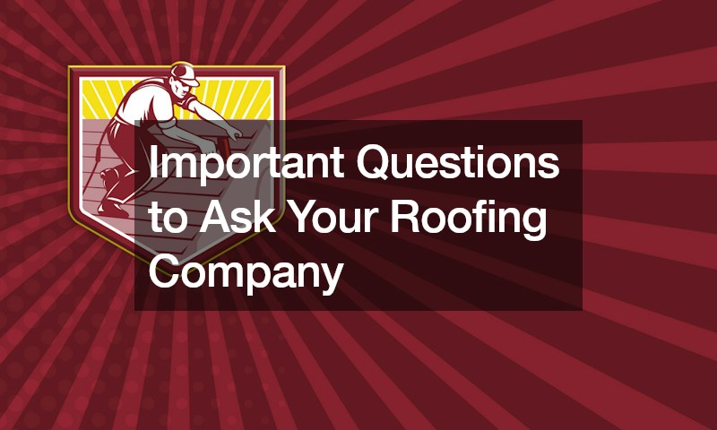 Important Questions to Ask Your Roofing Company