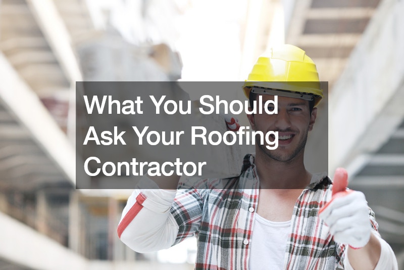 What You Should Ask Your Roofing Contractor