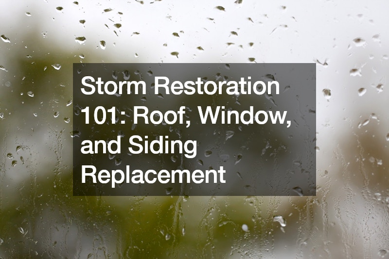 Storm Restoration 101: Roof, Window, and Siding Replacement