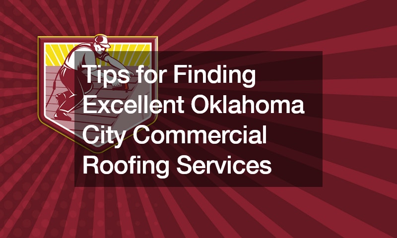Tips for Finding Excellent Oklahoma City Commercial Roofing Services