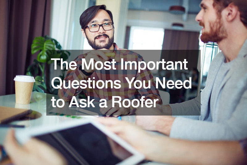 The Most Important Questions You Need to Ask a Roofer