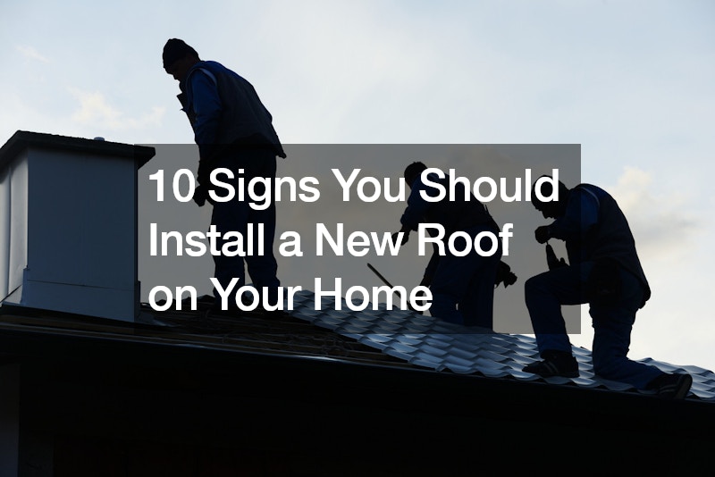 10 Signs You Should Install a New Roof on Your Home