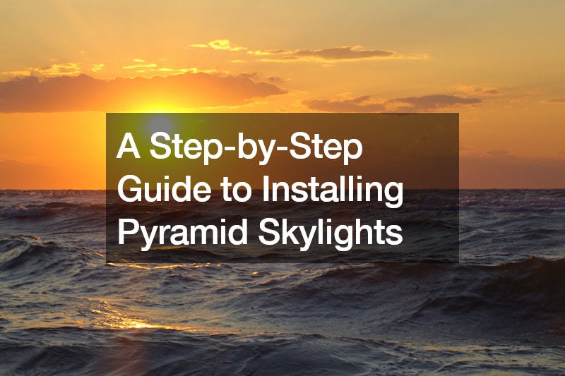 A Step-by-Step Guide to Installing Pyramid Skylights