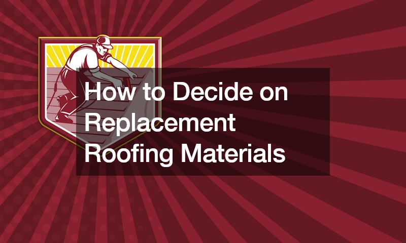 How to Decide on Replacement Roofing Materials