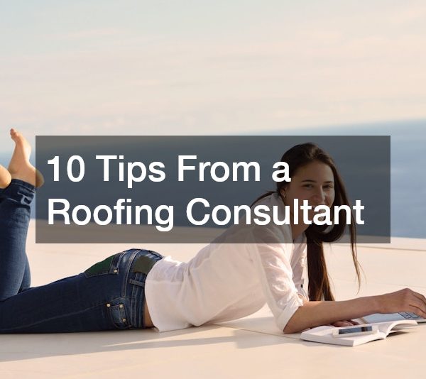 10 Tips From a Roofing Consultant