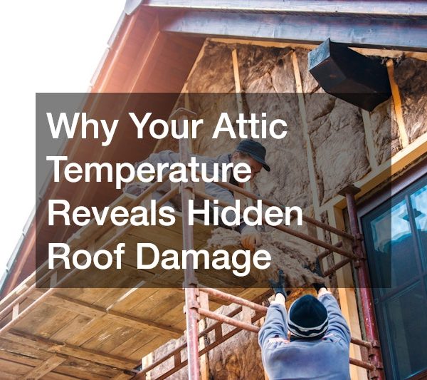Why Your Attic Temperature Reveals Hidden Roof Damage