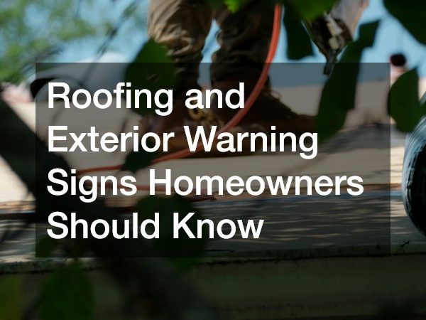 Roofing and Exterior Warning Signs Homeowners Should Know